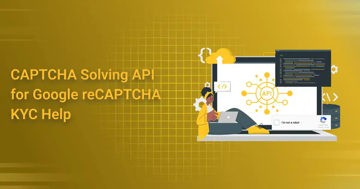 CAPTCHA Solving API for Google reCAPTCHA KYC Help