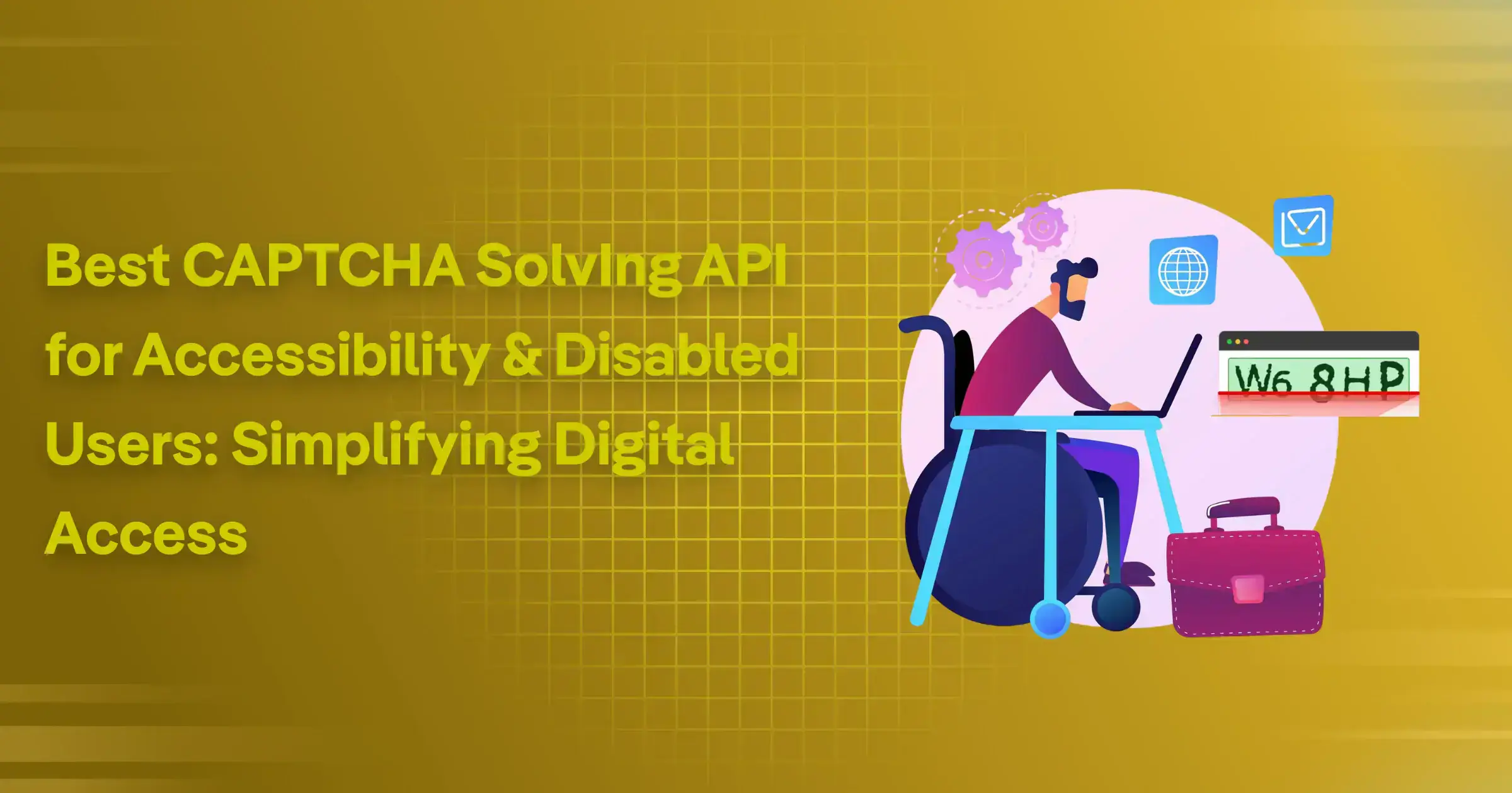 Best CAPTCHA Solving API for Accessibility & Disabled Users: Simplifying Digital Access